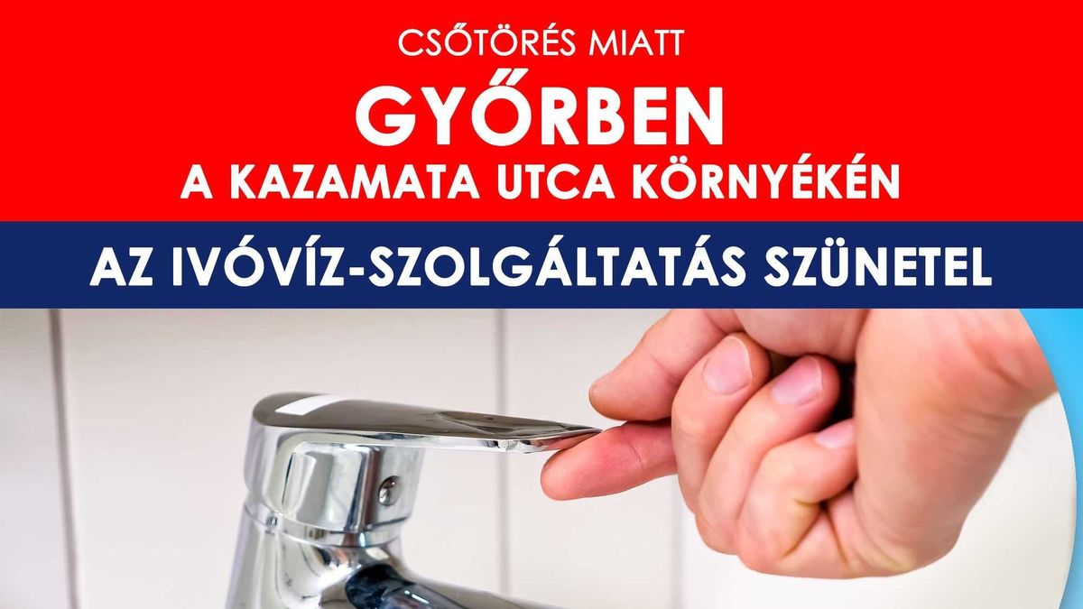 Csőtörés Győrben: órákra víz nélkül maradhatnak a Kazamata utca környékén élők
